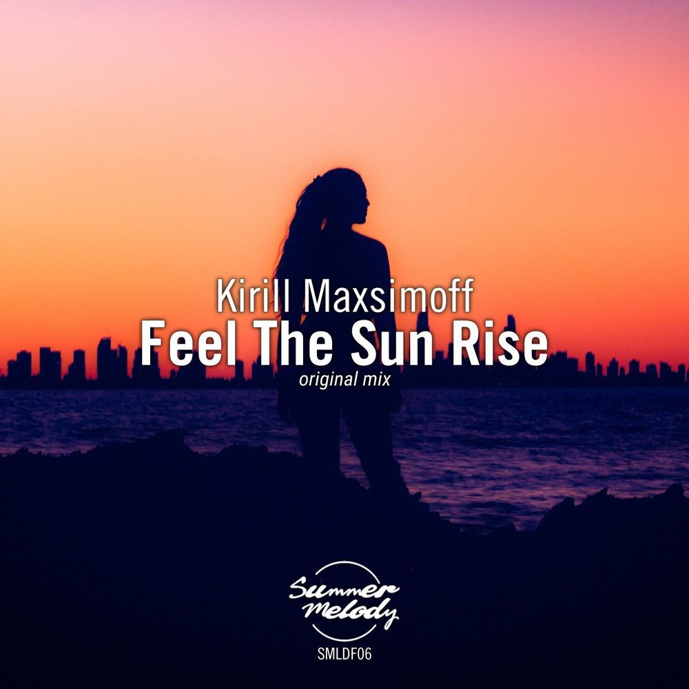 Kirill Maxsimoff - Feel The Sun Rise [SMLDF06]